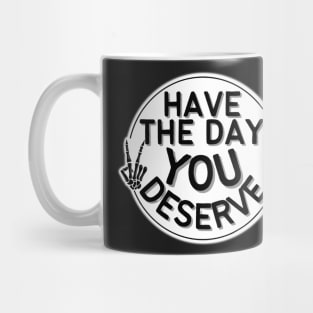 HAVE THE DAY YOU DESERVE PEACE SIGN CREEPY SKELETAL HAND ROUND CIRCLE Mug